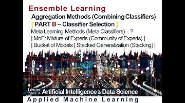 Ensemble Learning: Aggregation Methods [ PART B ] Classifier Selection | Meta Learning / Classifiers