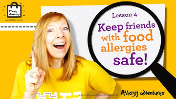 Lesson 4: Keep friends with food allergies safe! Allergy Adventures Workshop for schools