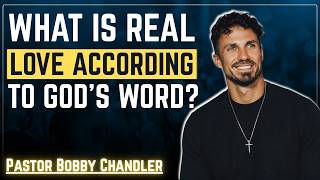 What Is Love? God’s Truth About Relationships & Marriage | Pastor Bobby Chandler