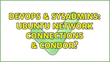 DevOps & SysAdmins: Ubuntu Network Connections & Condor?