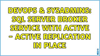 Famous DevOps & SysAdmins: SQL Server Broker Service with Active - Active replication in place Profile