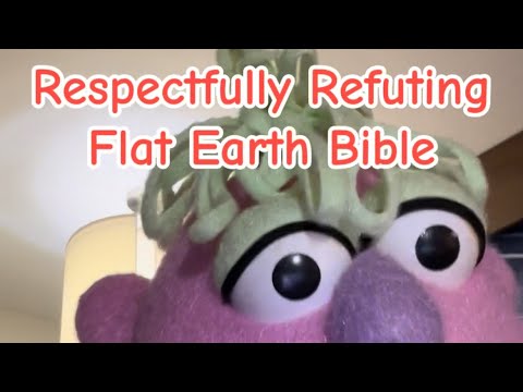 Respectfully Refuting Flat Earth Bible