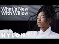 Willow Smith Shares What’s New | Nylon