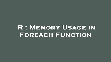 R : Memory Usage in Foreach Function