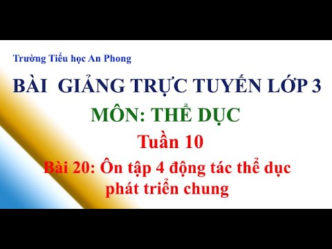 Lớp 3 - Tuần 10 - Môn: Thể dục - Bài 20: Ôn tập 4 động tác thể dục phát triển chung