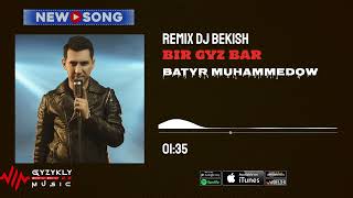 Batyr Muhammedow - Bir gyz bar | REMIX DJ.BEKISH Resimi