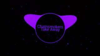 Chainsmokers - Take Away(Bootleg)(Edit)