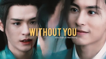 Zhou Zishu ✘ Wen Kexing || Without You