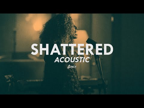 Blanca - Shattered (Acoustic Video)