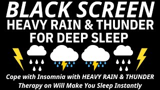 Cope with Insomnia with HEAVY RAIN & THUNDER Therapy on Will Make You Sleep Instantly - BLACK SCREEN