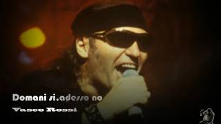 Domani si,adesso no - Vasco Rossi