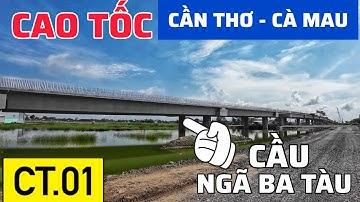 CẬN CẢNH CẦU NGÃ BA TÀU, CAO TỐC CẦN THƠ - CÀ MAU TẠI HUYỆN HỒNG DÂN CUỐI 6/2024