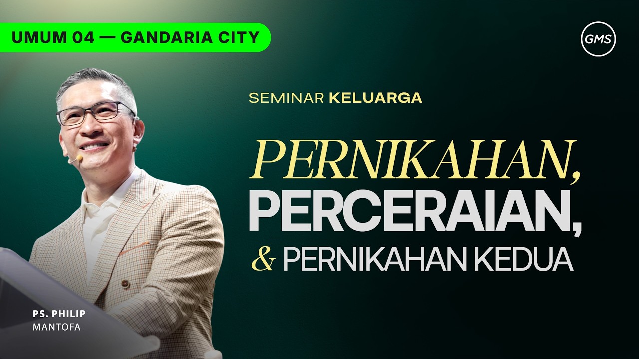 IBADAH UMUM 4 | PERNIKAHAN, PERCERAIAN & PERNIKAHAN KEDUA - PS. PHILIP MANTOFA (GMS GANDARIA CITY)