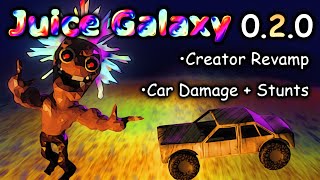 Juice Galaxy 0.2.0 ~ Car + Creator revamps