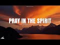 PRAY IN THE SPIRIT // INSTRUMENTAL SOAKING WORSHIP // SOAKING WORSHIP MUSIC