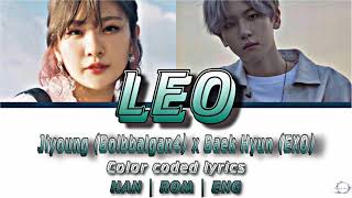 JI YOUNG (BOLBBALGAN4) x BAEK HYUN (EXO) : LEO (Color Coded Lyrics Eng/Rom/Han/가사)