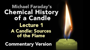 Commentary Lecture One: The Chemical History of a Candle - The Sources of its Flame