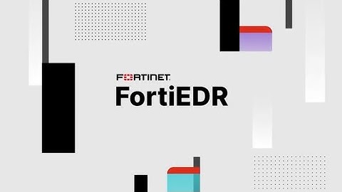 Meeting Today’s Modern Endpoint Security Requirements | FortiEDR
