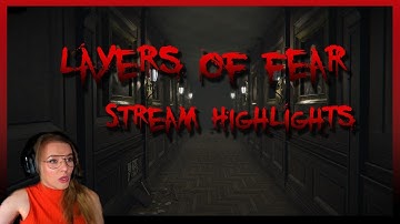 Layers of Fear Stream Highlights