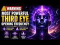 WARNING MOST POWERFUL Third Eye Opening Frequency |Pineal Gland Activation &Deep Spiritual Awakening