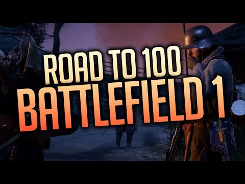 LIVE Battlefield 1 Road to 100 - LIVE Battlefield 1 Road to 100