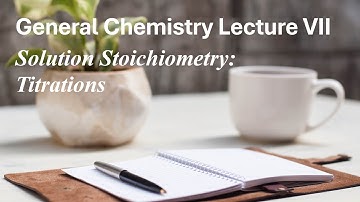 General Chemistry Lecture 7 - Solution Stoichiometry - Titrations!