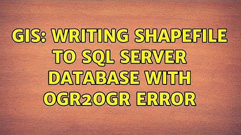 GIS: Writing shapefile to SQL Server database with ogr2ogr Error (2 Solutions!!)
