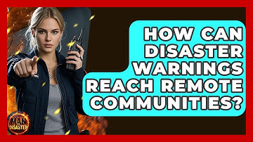 How Can Disaster Warnings Reach Remote Communities? - Man vs. Disaster