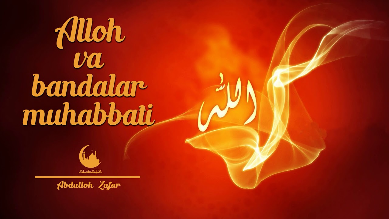 Аллох ва бандалар мухаббати II Абдуллох Зуфар