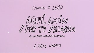 Living | Aquí, Amén / Por Tu Palabra (En Vivo desde Ciudad de Guatemala) - Lyric Video Oficial
