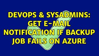 DevOps & SysAdmins: Get e-mail notification if backup job fails on Azure (2 Solutions!!)