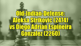 Old-Indian-Defense: Aleksa Strikovic (2474) vs Diego Adrian Espineira Gonzalez (2260)