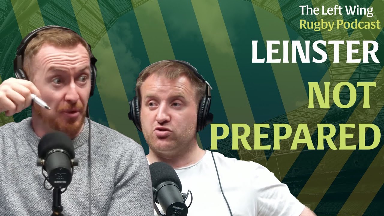 How undercooked were Leinster? Will Slattery has the stats | The Left Wing
