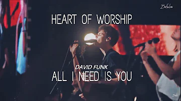 Heart Of Worship + All I Need Is You | David Funk | Bethel Church