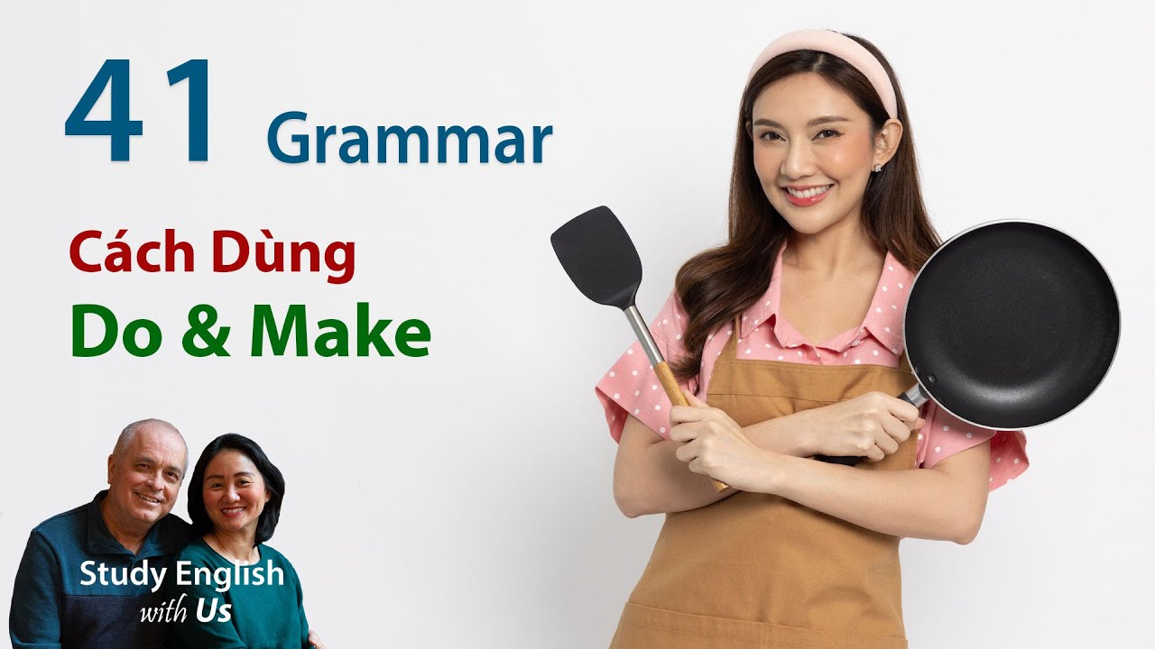 Văn Phạm 41: Cách Dùng: DO & MAKE