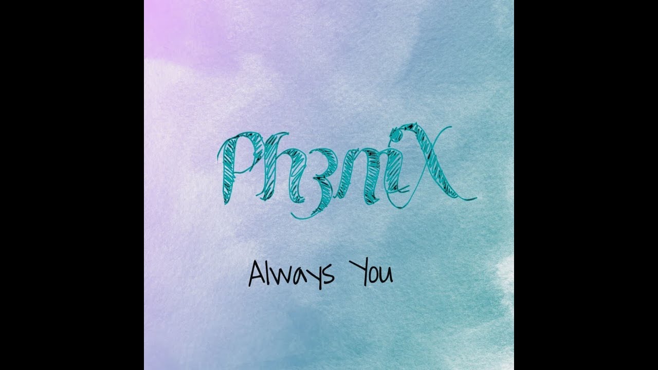Ph3niX - Always You