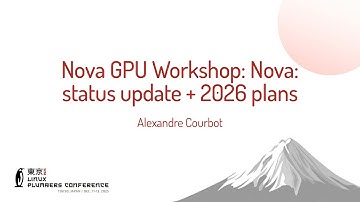 Nova GPU Workshop: Nova: status update + 2026 plans - Alexandre Courbot (NVIDIA)