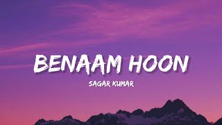 Benaam Hoon - Sagar Kumar (Lyrics) | Lyrical Bam Hindi