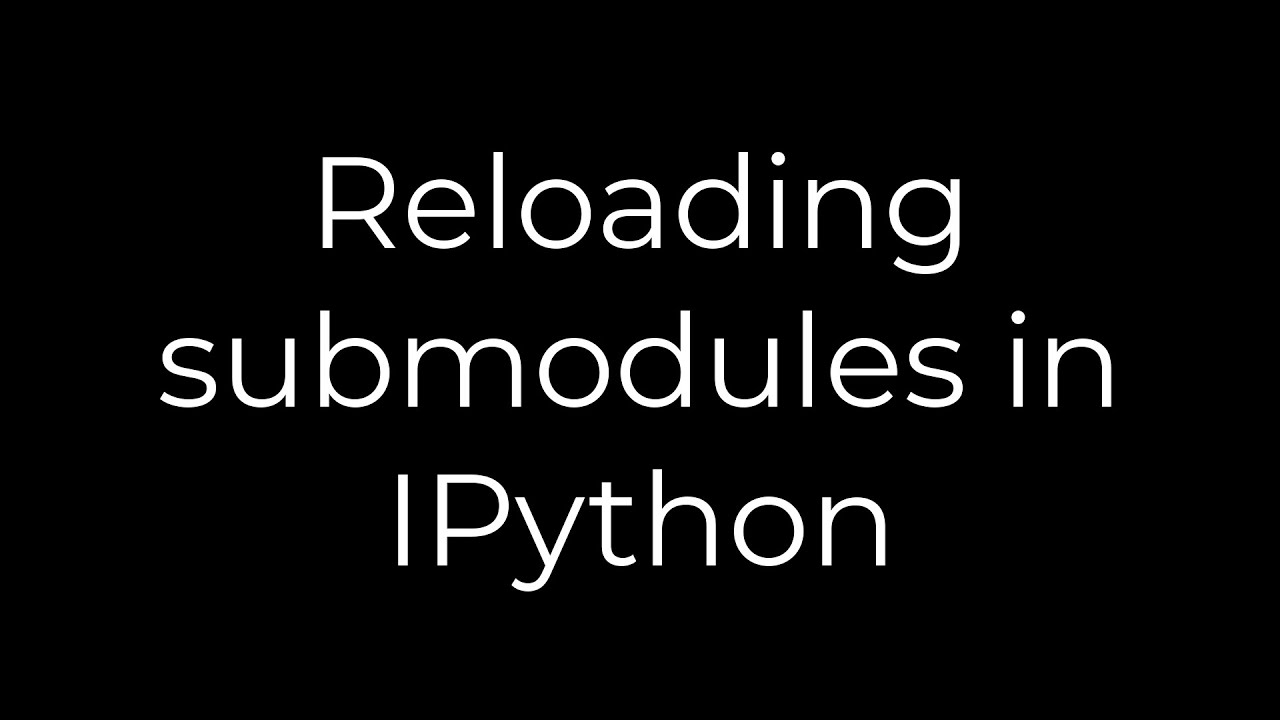 Python :Reloading submodules in IPython(5solution) - YouTube