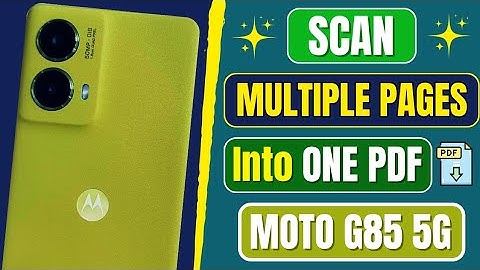 Motorola Moto G85 5G: How to Scan Multiple Documents as a PDF - Tech Make