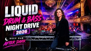 LIQUID DRUM & BASS 🔥 Night Drive 2026 | Deep DnB After Dark & Underground Rave