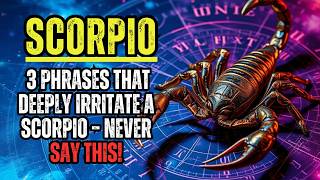 3 PHRASES THAT DEEPLY IRRITATE A SCORPIO – NEVER SAY THIS!