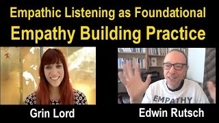 Empathic Listening as the Foundational Empathy Building Practice: Grin Lord & Edwin Rutsch