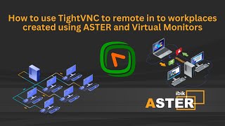 How to use TightVNC to remote in to workplaces created using ASTER and Virtual Monitors