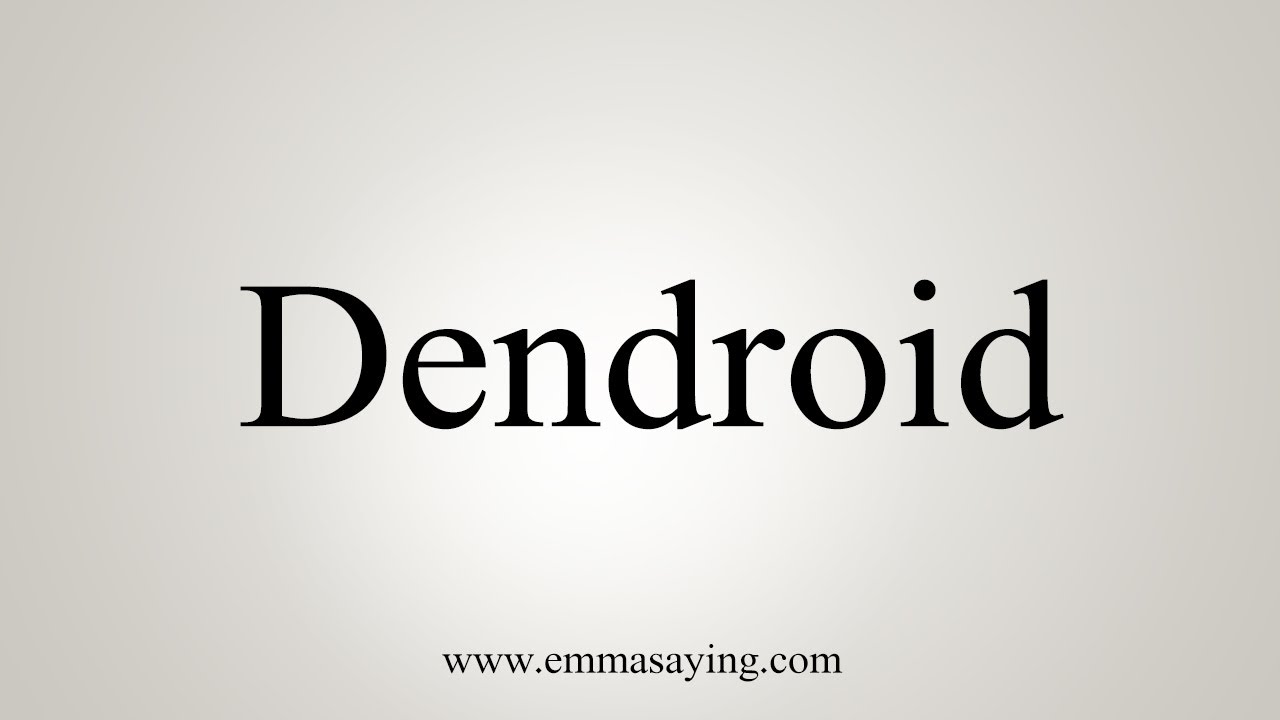 How To Say Dendroid