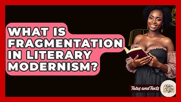 What Is Fragmentation In Literary Modernism? - Tales And Texts