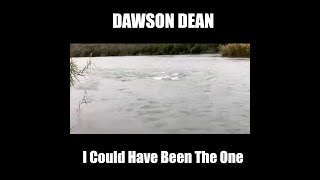 Dawson Dean - I Could Have Been The One