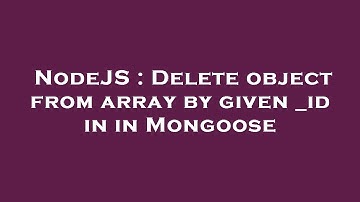 NodeJS : Delete object from array by given _id in in Mongoose