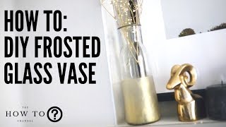 HOW TO: DIY Frosted Glass Vases