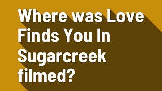 Where was Love Finds You In Sugarcreek filmed?